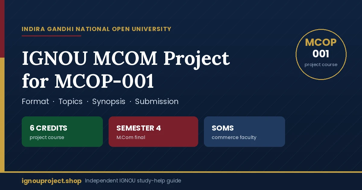 IGNOU MCOM project for MCOP-001, a six-credit Semester 4 project course under the School of Management Studies