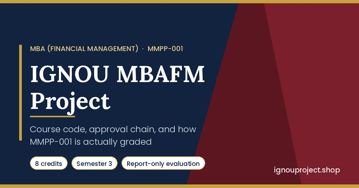 IGNOU MBAFM Project (MMPP-001): Course Code, Approval Chain and Grading Explained