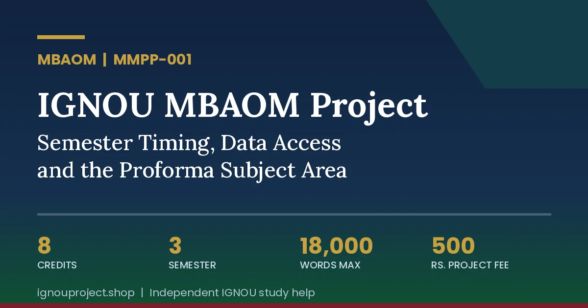 IGNOU MBAOM Project: Semester Timing, Data Access and the Proforma Subject Area